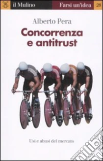 Concorrenza e antitrust libro di Pera Alberto