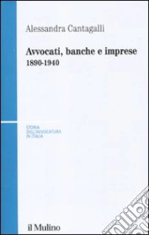 Avvocati, banche e imprese 1890-1940 libro di Cantagalli Alessandra