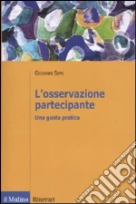L'osservazione partecipante. Una guida pratica libro di Semi Giovanni