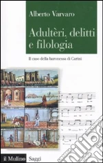 Adultèri, delitti e filologia. Il caso della baronessa di Carini libro di Varvaro Alberto
