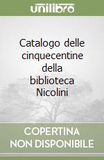 Catalogo delle cinquecentine della biblioteca Nicolini libro di Romano M. R. (cur.)