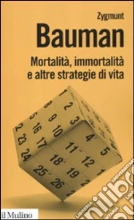Mortalità, immortalità e altre strategie di vita libro di Bauman Zygmunt