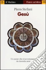 Gesù. Un nome che ci accompagna da duemila anni libro di Stefani Piero