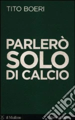 Parlerò solo di calcio libro di Boeri Tito - Levi Sergio