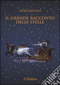 Il grande racconto delle stelle libro di Boitani Piero