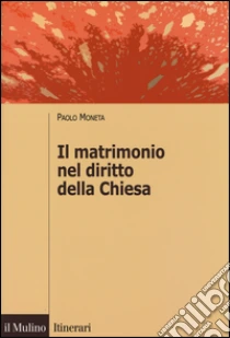 Il matrimonio nel diritto della Chiesa libro di Moneta Paolo