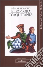 Eleonora d'Aquitania libro di Pernoud Régine