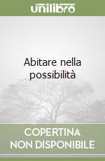 Abitare nella possibilità libro di Spadaro Antonio