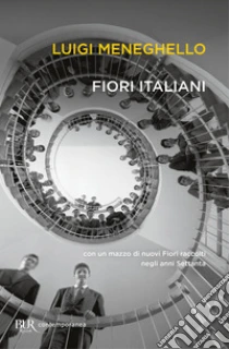 Fiori italiani con un mazzo di nuovi «Fiori» raccolti negli anni Settanta libro di Meneghello Luigi