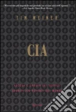 CIA. Ascesa e caduta dei servizi segreti più potenti del mondo libro di Weiner Tim