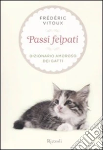 Passi Felpati. Dizionario amoroso dei gatti libro di Vitoux Frédéric