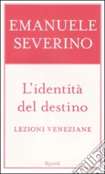 L'identità del destino. Lezioni veneziane libro di Severino Emanuele