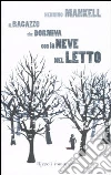Il ragazzo che dormiva con la neve nel letto libro di Mankell Henning