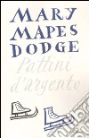 Pattini d'argento libro di Dodge Mary M.