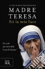 Teresa di Calcutta (santa); Kolodiejchuk B. (cur.)