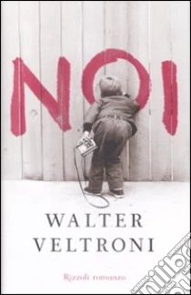 Noi libro di Veltroni Walter