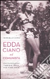 Edda Ciano e il comunista. L'inconfessabile passione della figlia del duce libro di Sorgi Marcello