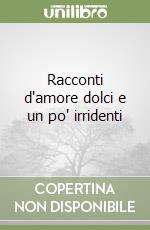 Racconti d'amore dolci e un po' irridenti libro di Alberoni Francesco
