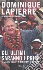 Gli ultimi saranno i primi. La mia vita accanto ai dimenticati della Terra libro di Lapierre Dominique