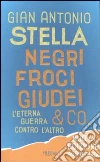 Negri, froci, giudei & co. L'eterna guerra contro l'altro libro di Stella G. Antonio