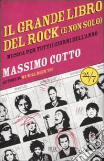 Il grande libro del rock (e non solo). Musica per tutti i giorni dell'anno libro di Cotto Massimo