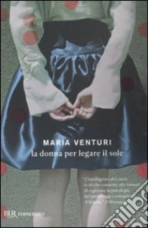 La Donna per legare il sole libro di Venturi Maria