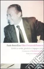 Oltre il muro dell'omertà. Scritti su verità. giustizia e impegno civile libro di Borsellino Paolo