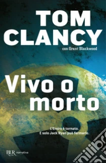 Vivo o morto libro di Clancy Tom - Blackwood Grant