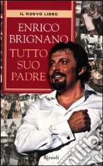 Tutto suo padre libro di Brignano Enrico