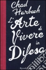 L'arte di vivere in difesa libro di Harbach Chad