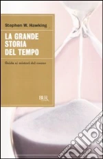 La grande storia del tempo. Guida ai misteri del cosmo libro di Hawking Stephen - Mlodinow Leonard