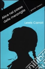 Alice nel paese delle meraviglie-Attraverso lo specchio e quello che Alice vi trovò libro di Carroll Lewis