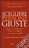 Scegliere le persone giuste. Perché è così importante. Perché è così difficile. Come vincere la sfida libro di Fernandez Araoz Claudio