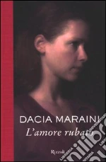 L'amore rubato libro di Maraini Dacia