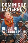 Gli ultimi saranno i primi. La mia vita accanto ai dimenticati della Terra libro di Lapierre Dominique