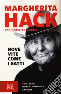 Nove vite come i gatti. I miei primi novant'anni laici e ribelli libro di Hack Margherita - Taddia Federico