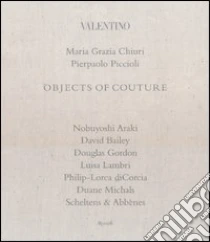 Valentino. Objects of couture libro di Chiuri M. Grazia - Piccioli Pierpaolo