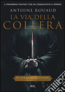 La via della collera. Il libro e la spada (1) libro di Rouaud Antoine