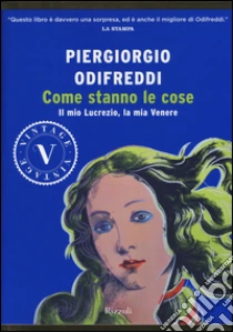 Come stanno le cose. Il mio Lucrezio, la mia Venere libro di Odifreddi Piergiorgio