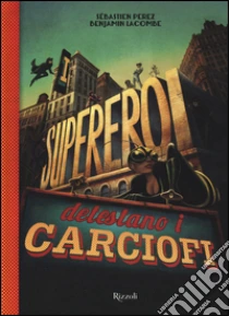 I supereroi detestano i carciofi. Con occhiali 3D libro di Perez Sébastien - Lacombe Benjamin