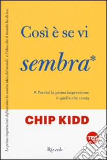 Così è se vi sembra. Perché la prima impressione è quella che conta libro di Kidd Chip