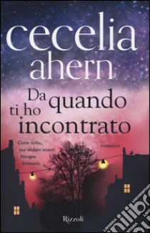 Da quando ti ho incontrato libro di Ahern Cecelia