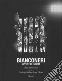 Bianconeri. Juventus story libro di La Villa Marco; La Villa Mauro