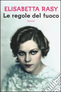 Le regole del fuoco libro di Rasy Elisabetta