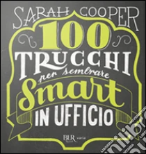 100 trucchi per sembrare smart in ufficio libro di Cooper Sarah