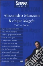 Il cinque maggio. Tutte le poesie libro di Manzoni Alessandro