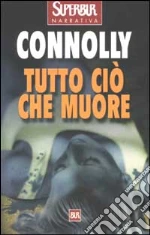 Tutto ciò che muore libro di Connolly John