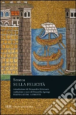 Sulla felicità. Testo latino a fronte libro di Seneca L. Anneo