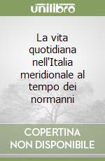 La vita quotidiana nell'Italia meridionale al tempo dei normanni libro di Martin Jean-Marie