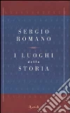 I luoghi della storia libro di Romano Sergio